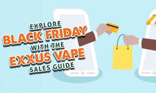 Entdecken Sie den Black Friday mit dem Exxus Vape-Verkaufsleitfaden